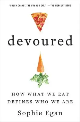 Pohltený: Ako to, čo jeme, určuje, kým sme - Devoured: How What We Eat Defines Who We Are