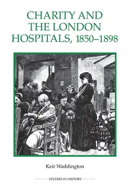 Charita a londýnske nemocnice, 1850 - 1898 - Charity and the London Hospitals, 1850-1898