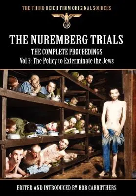 Norimberský proces - kompletný zborník, zväzok 3: Politika vyhladzovania Židov - The Nuremberg Trials - The Complete Proceedings Vol 3: The Policy to Exterminate the Jews