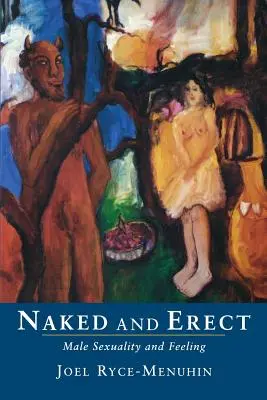 Nahý a vzpriamený: Mužská sexualita a cítenie - Naked and Erect: Male Sexuality and Feeling