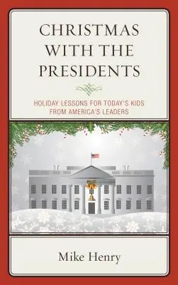 Vianoce s prezidentmi: Sviatočné lekcie pre dnešné deti od amerických lídrov - Christmas With the Presidents: Holiday Lessons for Today's Kids from America's Leaders