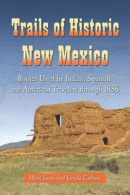 Trasy historického Nového Mexika: Cesty používané indiánskymi, španielskymi a americkými cestovateľmi do roku 1886 - Trails of Historic New Mexico: Routes Used by Indian, Spanish and American Travelers Through 1886