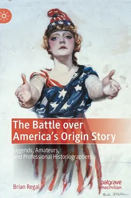 Bitka o pôvod Ameriky: Legendy, amatéri a profesionálni historici - The Battle Over America's Origin Story: Legends, Amateurs, and Professional Historiographers