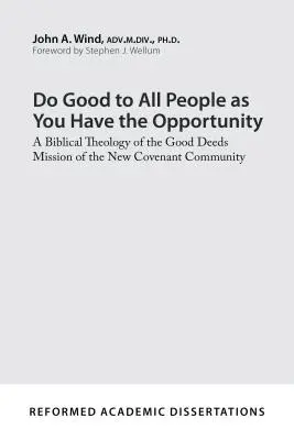 Konajte dobro všetkým ľuďom, keď máte príležitosť: Biblická teológia poslania dobrých skutkov spoločenstva Novej zmluvy - Do Good to All People as You Have the Opportunity: A Biblical Theology of the Good Deeds Mission of the New Covenant Community