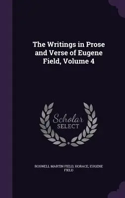 Prozaické a veršované diela Eugena Fielda, zväzok 4 - The Writings in Prose and Verse of Eugene Field, Volume 4