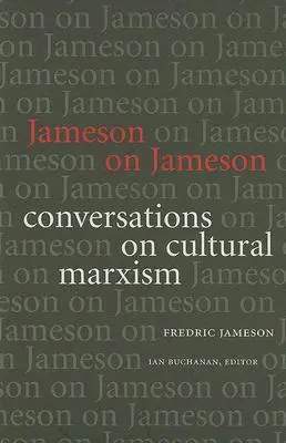 Jameson o Jamesonovi: Rozhovory o kultúrnom marxizme - Jameson on Jameson: Conversations on Cultural Marxism
