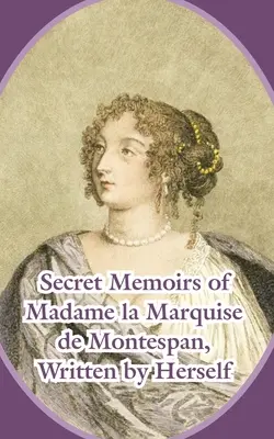 Tajné memoáre Madame la Marquise de Montespan - Secret Memoirs of Madame la Marquise de Montespan