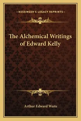 Alchymistické spisy Edwarda Kellyho - The Alchemical Writings of Edward Kelly
