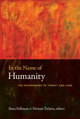 V mene ľudskosti: Vláda hrozby a starostlivosti - In the Name of Humanity: The Government of Threat and Care