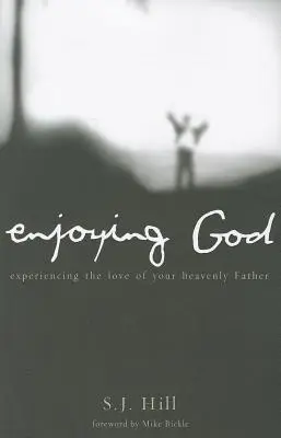 Užívanie si Boha: Prežiť lásku svojho nebeského Otca - Enjoying God: Experiencing the Love of Your Heavenly Father