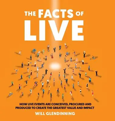Fakty o živote: Ako sa živé podujatia koncipujú, obstarávajú a produkujú, aby mali čo najväčšiu hodnotu a dosah - The Facts of Live: How Live Events Are Conceived, Procured and Produced to Create the Greatest Value and Impact