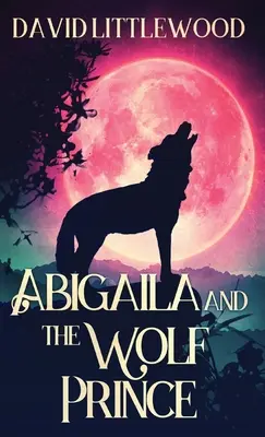 Abigaila a vlčí princ - Abigaila And The Wolf Prince
