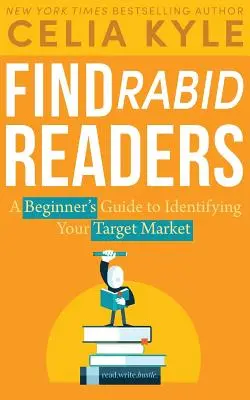 Nájsť zúrivých čitateľov: Príručka pre začiatočníkov, ako identifikovať svoj cieľový trh - Find Rabid Readers: A Beginner's Guide to Identifying Your Target Market