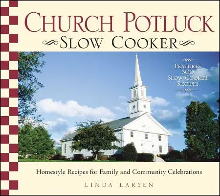 Cirkevná pomalá kuchárka: Recepty v domácom štýle na rodinné a komunitné oslavy - Church Potluck Slow Cooker: Homestyle Recipes for Family and Community Celebrations