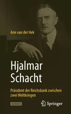 Hjalmar Schacht: Prsident Der Reichsbank Zwischen Zwei Weltkriegen