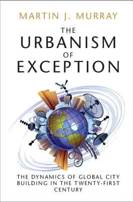 Urbanizmus výnimiek: Dynamika budovania globálnych miest v dvadsiatom prvom storočí - The Urbanism of Exception: The Dynamics of Global City Building in the Twenty-First Century