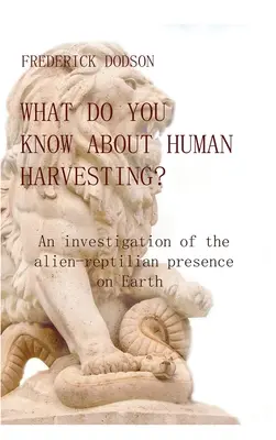 Čo viete o ľudskej žatve? Vyšetrovanie prítomnosti mimozemšťanov a plazov na Zemi - What do you know about human harvesting?: An investigation of the alien-reptilian presence on Earth