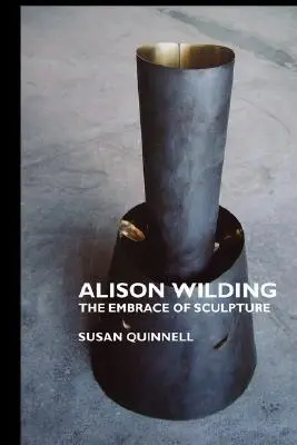 Alison Wildingová: Objatie sochárstva - Alison Wilding: The Embrace of Sculpture