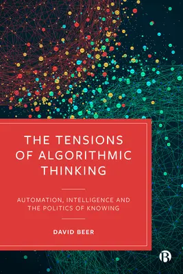 Napätie algoritmického myslenia: Automatizácia, inteligencia a politika poznania - The Tensions of Algorithmic Thinking: Automation, Intelligence and the Politics of Knowing