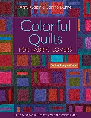 Farebné quilty pre milovníkov látok - Print-on-Demand-Edition: 10 ľahko realizovateľných projektov s moderným nádychom od Blue Underground Studios - Colorful Quilts for Fabric Lovers-Print-on-Demand-Edition: 10 Easy-To-Make Projects with a Modern Edge from Blue Underground Studios