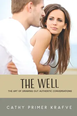 The Well (Studňa): Umenie vyťažiť autentické rozhovory - The Well: The Art of Drawing Out Authentic Conversations