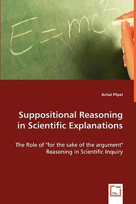 Supozičné zdôvodňovanie vo vedeckých vysvetleniach - Suppositional Reasoning in Scientific Explanations