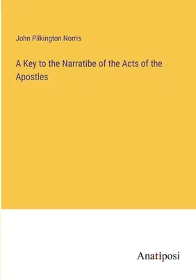 Kľúč k rozprávaniu Skutkov apoštolov - A Key to the Narratibe of the Acts of the Apostles