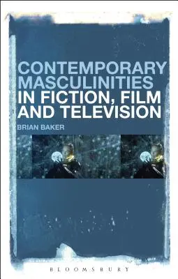 Súčasné maskulinity v beletrii, filme a televízii - Contemporary Masculinities in Fiction, Film and Television