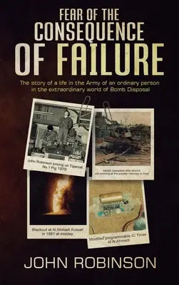 Strach z následkov neúspechu: Príbeh života v armáde obyčajného človeka v neobyčajnom svete pyrotechnikov - Fear of the Consequence of Failure: The story of a life in the Army of an ordinary person in the extraordinary world of Bomb Disposal
