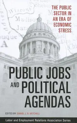 Verejné práce a politické programy: Verejný sektor v ére ekonomického stresu - Public Jobs and Political Agendas: The Public Sector in an Era of Economic Stress