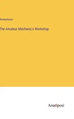 Dielňa amatérskeho mechanika - The Amateur Mechanic's Workshop