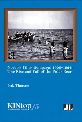 Nordisk Films Kompagni 1906-1924, zväzok 5: Vzostup a pád ľadového medveďa - Nordisk Films Kompagni 1906-1924, Volume 5: The Rise and Fall of the Polar Bear