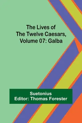 Životy dvanástich cisárov, zväzok 07: Galba - The Lives of the Twelve Caesars, Volume 07: Galba