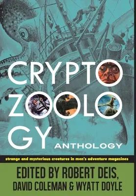 Kryptozoologická antológia: Podivné a záhadné tvory v mužských dobrodružných časopisoch - Cryptozoology Anthology: Strange and Mysterious Creatures in Men's Adventure Magazines