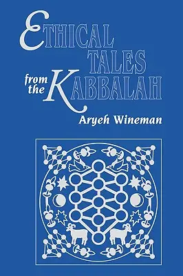 Etické príbehy z kabaly: Príbehy z kabalistických etických spisov - Ethical Tales from the Kabbalah: Stories from the Kabbalistic Ethical Writings