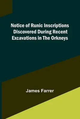 Oznámenie o runových nápisoch objavených počas nedávnych vykopávok na Orknejách - Notice of Runic Inscriptions Discovered during Recent Excavations in the Orkneys