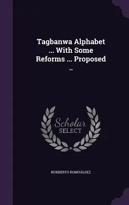 Tagbanwa Alphabet ... S niektorými reformami ... Navrhované .. - Tagbanwa Alphabet ... With Some Reforms ... Proposed ..