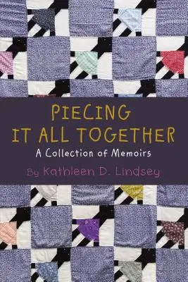 Dávame to všetko dokopy: Zbierka memoárov - Piecing It All Together: A Collection of Memoirs