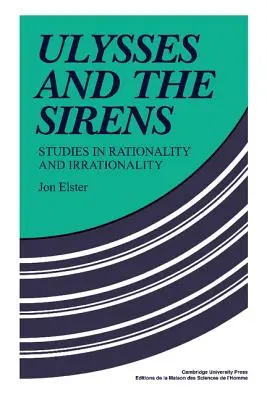 Odysseus a sirény: Sýrske hrozby: štúdie o racionalite a iracionalite - Ulysses and the Sirens: Studies in Rationality and Irrationality