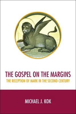 Evanjelium na okraji: Recepcia Marka v druhom storočí - The Gospel on the Margins: The Reception of Mark in the Second Century