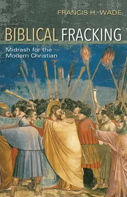 Biblický fracking: Midraš pre moderného kresťana - Biblical Fracking: Midrash for the Modern Christian
