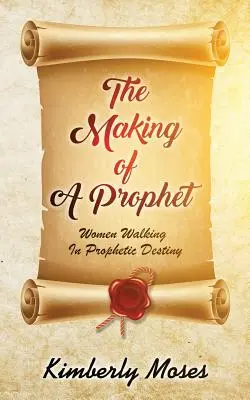 Stvorenie proroka: Ženy kráčajúce v prorockom osude - The Making Of A Prophet: Women Walking In Prophetic Destiny
