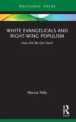 Bieli evanjelici a pravicový populizmus: ako sme sa sem dostali? - White Evangelicals and Right-Wing Populism: How Did We Get Here?