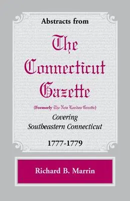 Výťahy z Connecticut [predtým New London] Gazette pokrývajúce juhovýchodný Connecticut, 1777-1779 - Abstracts from the Connecticut [formerly New London] Gazette covering Southeastern Connecticut, 1777-1779