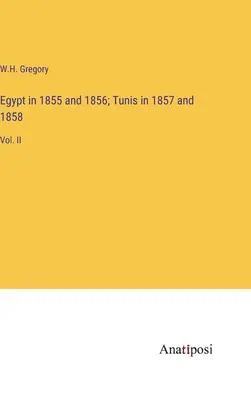 Egypt v rokoch 1855 a 1856; Tunis v rokoch 1857 a 1858: II. diel - Egypt in 1855 and 1856; Tunis in 1857 and 1858: Vol. II