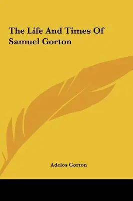 Život a doba Samuela Gortona - The Life And Times Of Samuel Gorton