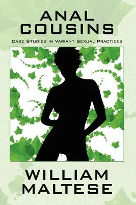 Anál bratranci: Variantné sexuálne praktiky: prípadové štúdie - Anal Cousins: Case Studies in Variant Sexual Practices