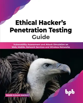 Sprievodca etickým hackerským penetračným testovaním: Etiketa: Posudzovanie zraniteľnosti a simulácia útokov na webové, mobilné, sieťové služby a bezdrôtové siete - Ethical Hacker's Penetration Testing Guide: Vulnerability Assessment and Attack Simulation on Web, Mobile, Network Services and Wireless Networks