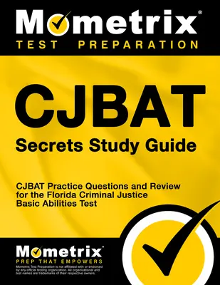 Cjbat Secrets Study Guide: Cjbat Practice Questions and Review for the Florida Criminal Justice Basic Abilities Test: Praktické otázky a prehľad k testu základných schopností v oblasti trestného práva na Floride - Cjbat Secrets Study Guide: Cjbat Practice Questions and Review for the Florida Criminal Justice Basic Abilities Test