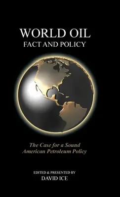 Svetové fakty a politika v oblasti ropy: Prípad pre rozumnú americkú ropnú politiku - World Oil Fact and Policy: The Case for a Sound American Petroleum Policy